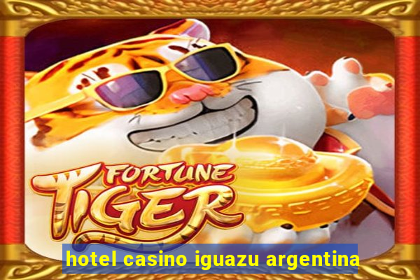 hotel casino iguazu argentina