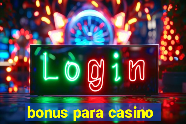 bonus para casino