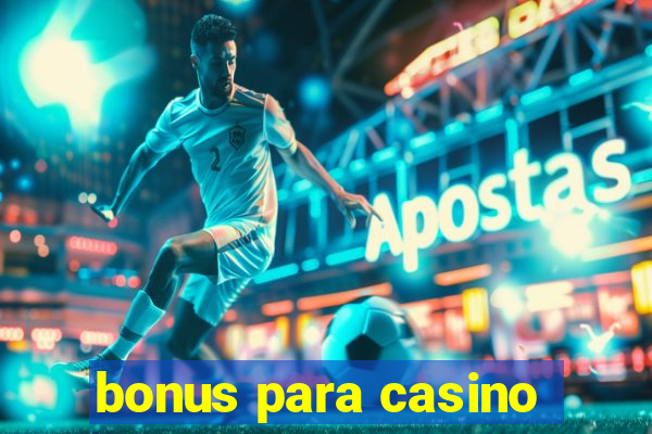 bonus para casino