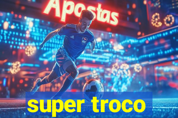 super troco