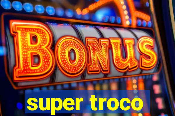 super troco