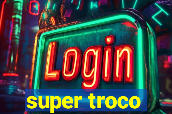 super troco