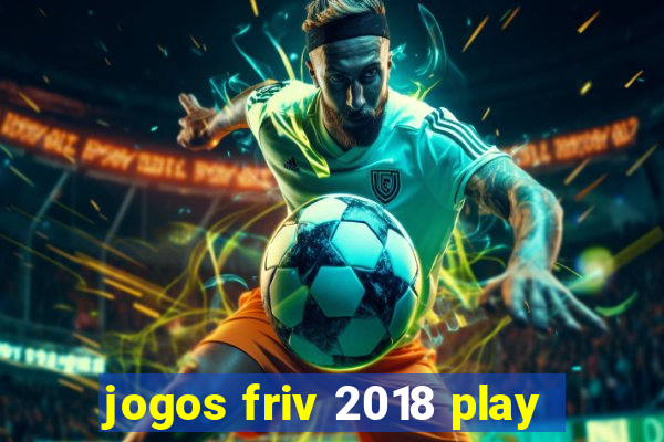 jogos friv 2018 play