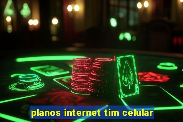 planos internet tim celular