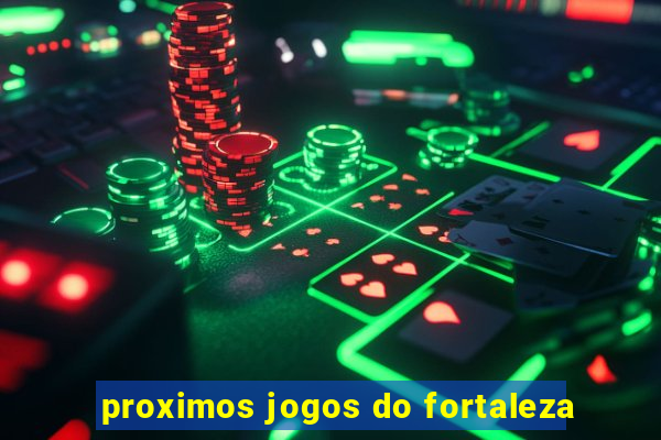 proximos jogos do fortaleza