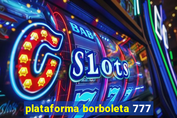 plataforma borboleta 777