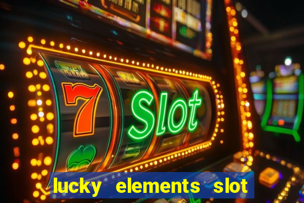 lucky elements slot free play