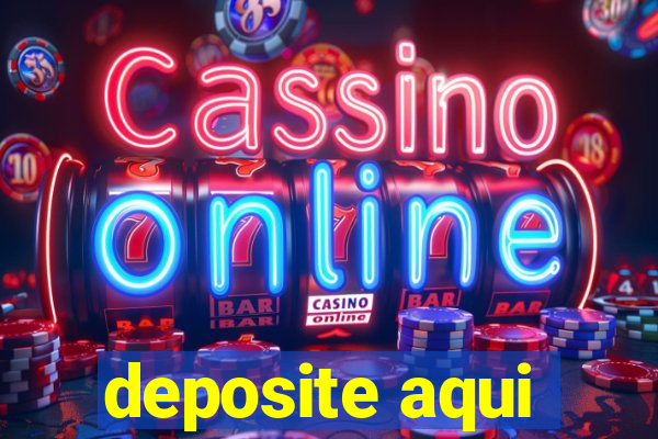 deposite aqui