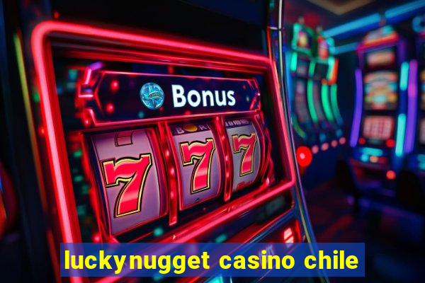 luckynugget casino chile