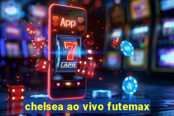 chelsea ao vivo futemax