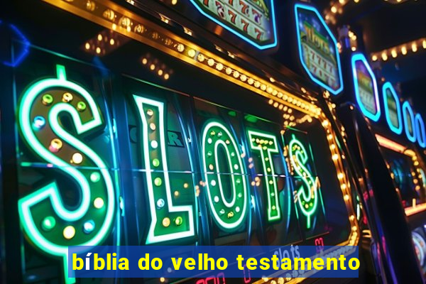 bíblia do velho testamento