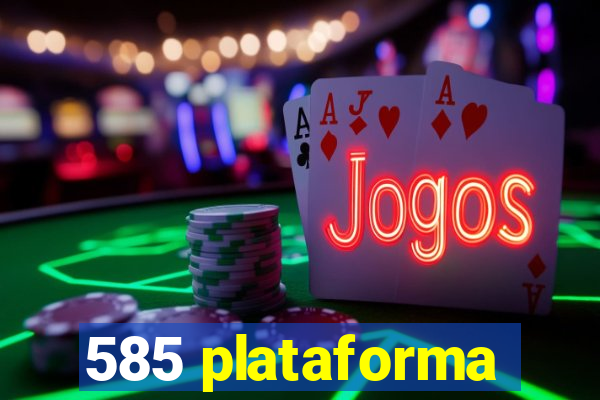 585 plataforma