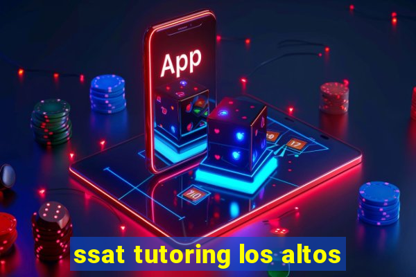 ssat tutoring los altos