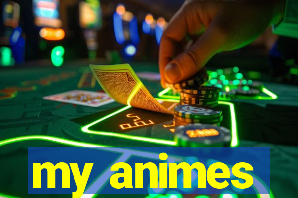 my animes