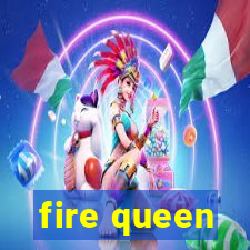 fire queen