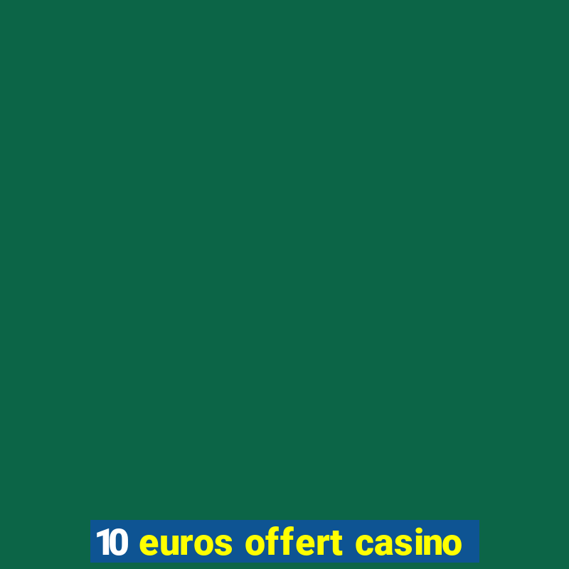 10 euros offert casino