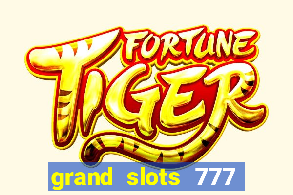 grand slots 777 paga mesmo