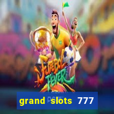 grand slots 777 paga mesmo