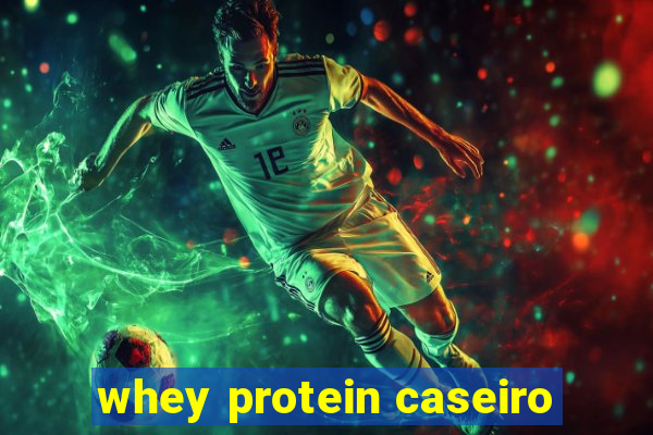 whey protein caseiro