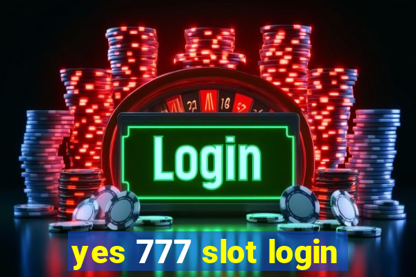 yes 777 slot login