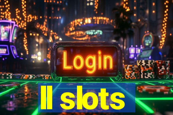 ll slots