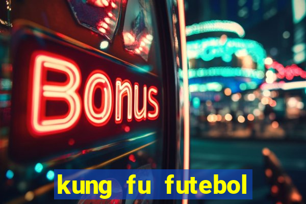 kung fu futebol clube online