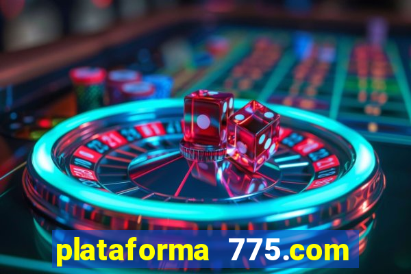 plataforma 775.com paga mesmo