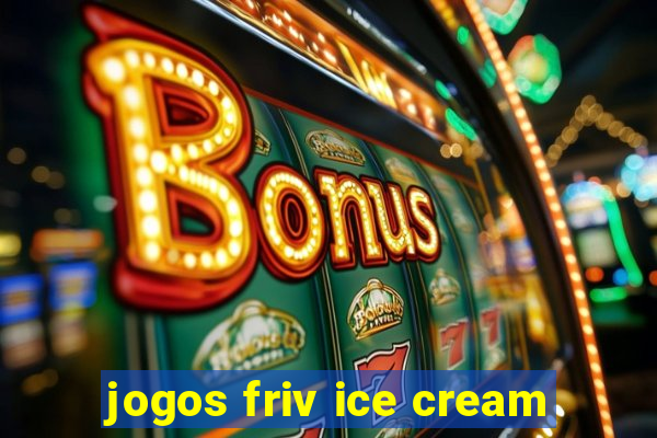 jogos friv ice cream