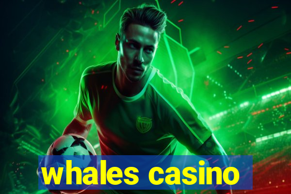 whales casino