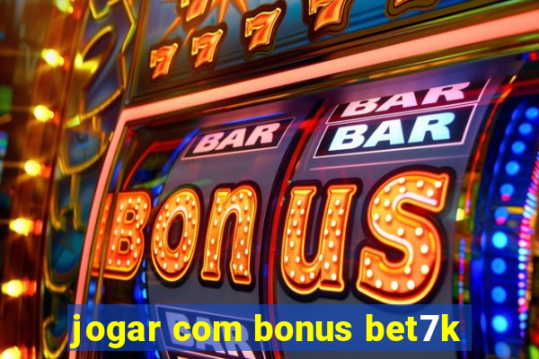 jogar com bonus bet7k