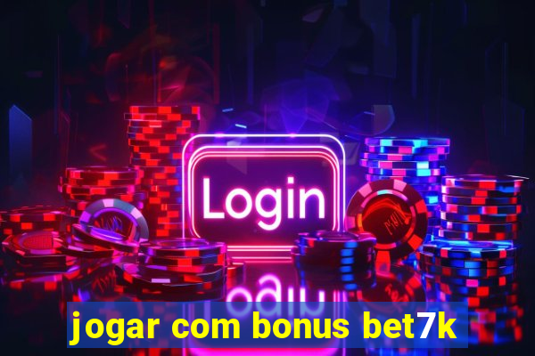 jogar com bonus bet7k