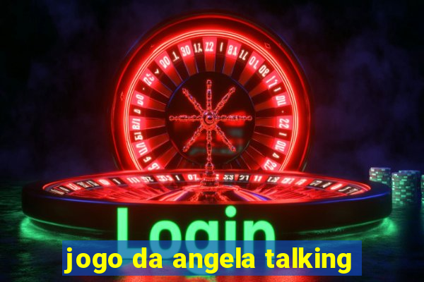 jogo da angela talking