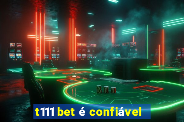 t111 bet é confiável