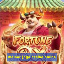 melhor jogo casino online