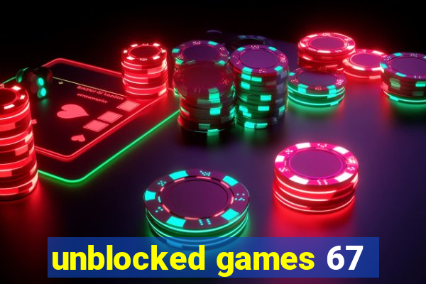 unblocked games 67