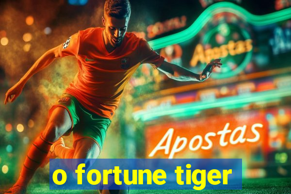 o fortune tiger