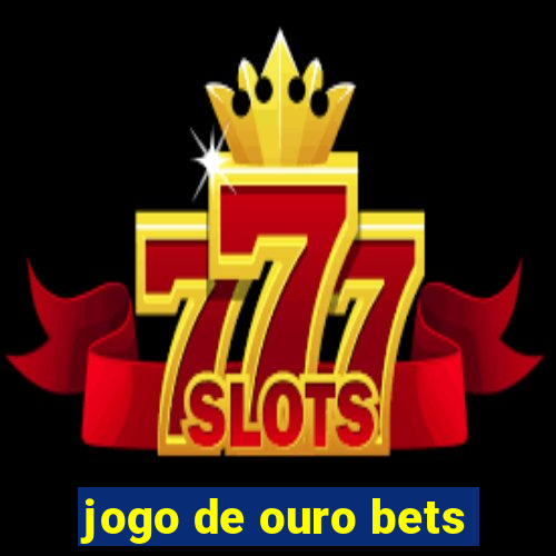 jogo de ouro bets