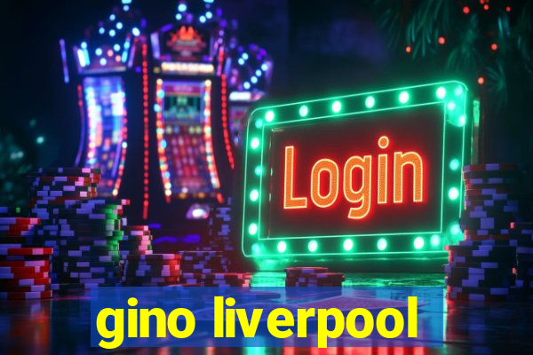 gino liverpool