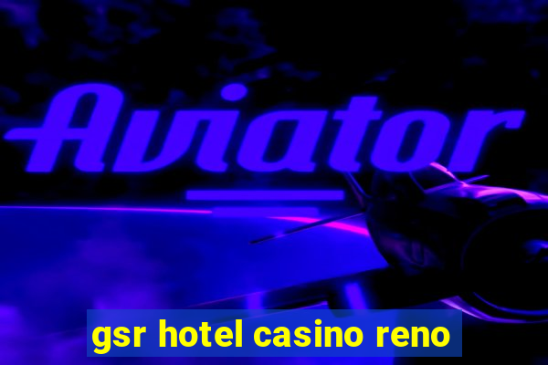 gsr hotel casino reno