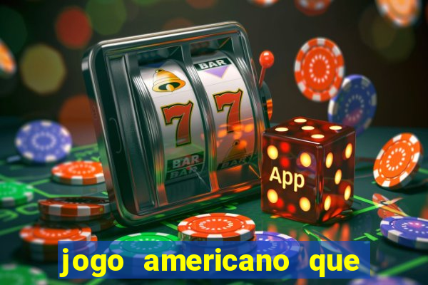 jogo americano que ganha dinheiro