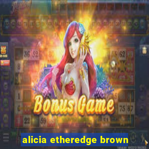 alicia etheredge brown