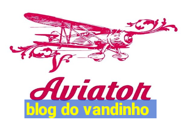 blog do vandinho