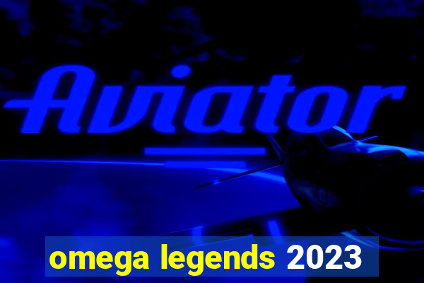 omega legends 2023