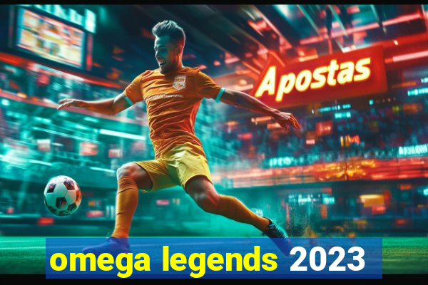 omega legends 2023