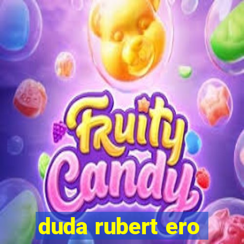 duda rubert ero