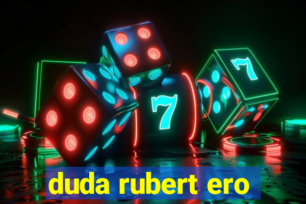 duda rubert ero