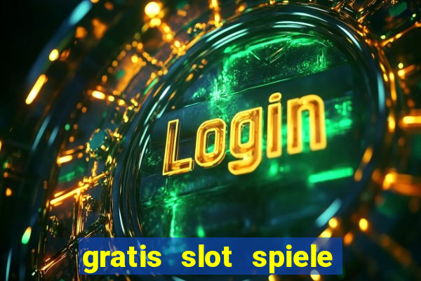 gratis slot spiele ohne anmelden