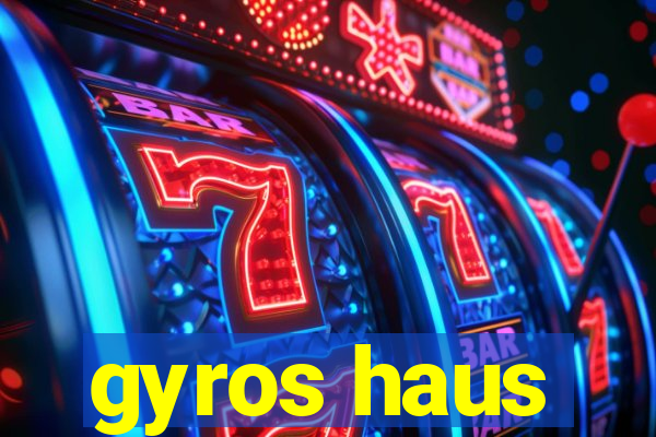 gyros haus