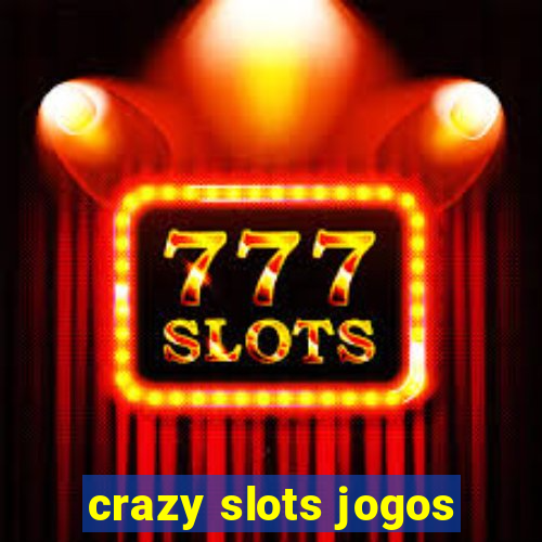 crazy slots jogos