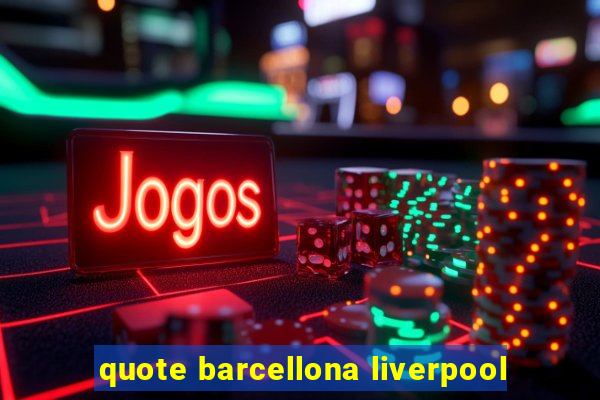 quote barcellona liverpool